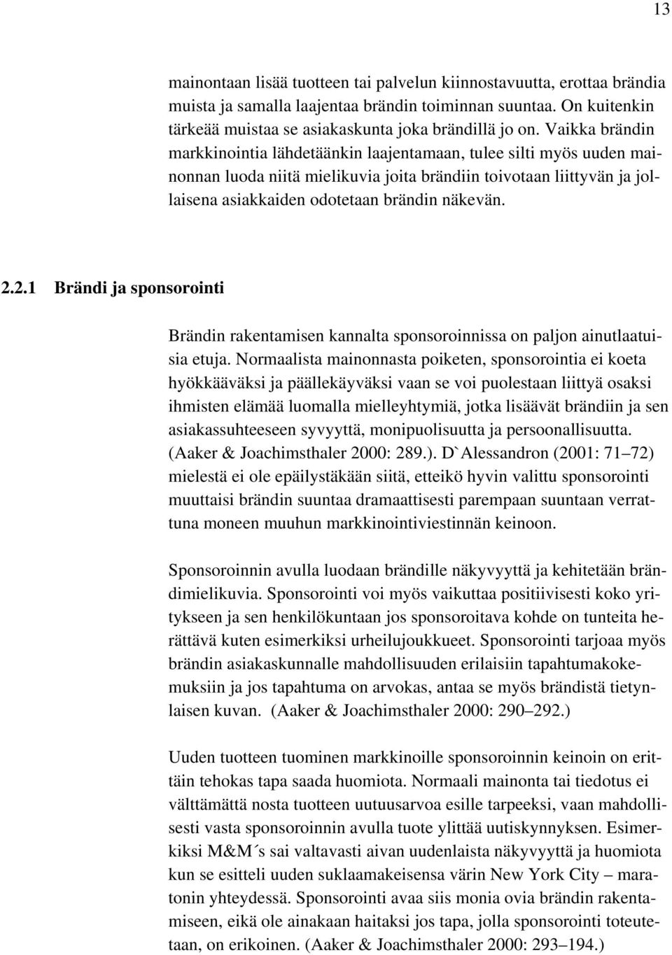 2.2.1 Brändi ja sponsorointi Brändin rakentamisen kannalta sponsoroinnissa on paljon ainutlaatuisia etuja.