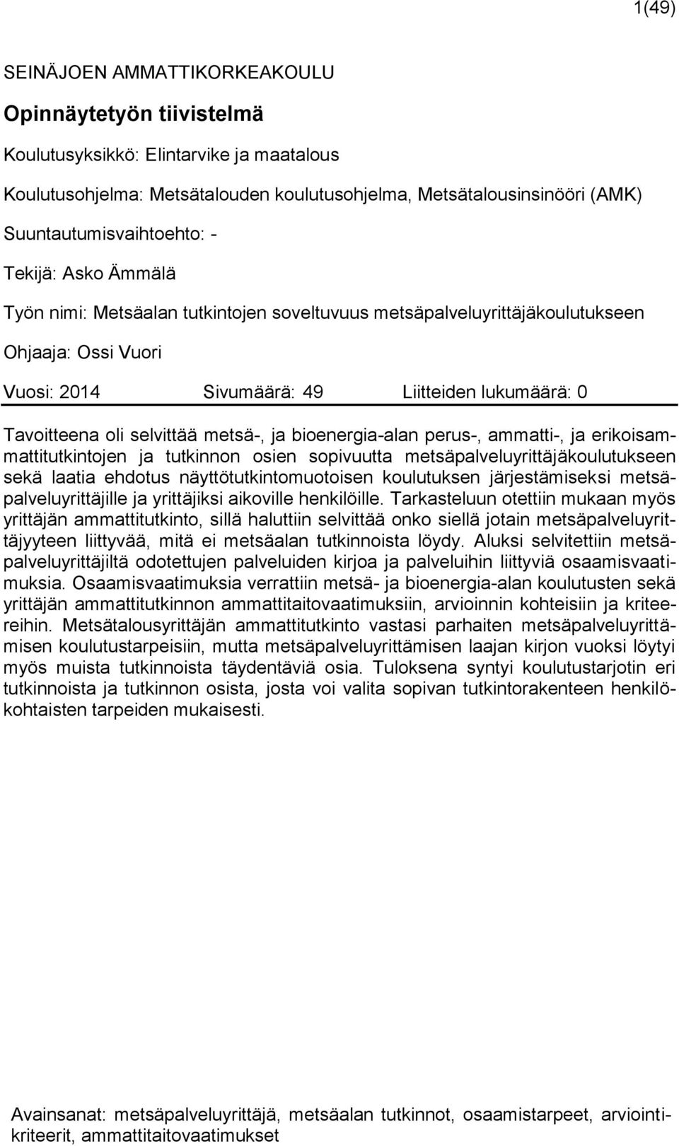 bioenergia-alan perus-, ammatti-, erikoisammattitutkintojen tutkinnon osien sopivuutta metsäpalveluyrittäjäkoulutukseen sekä laatia ehdotus näyttötutkintomuotoisen koulutuksen järjestämiseksi