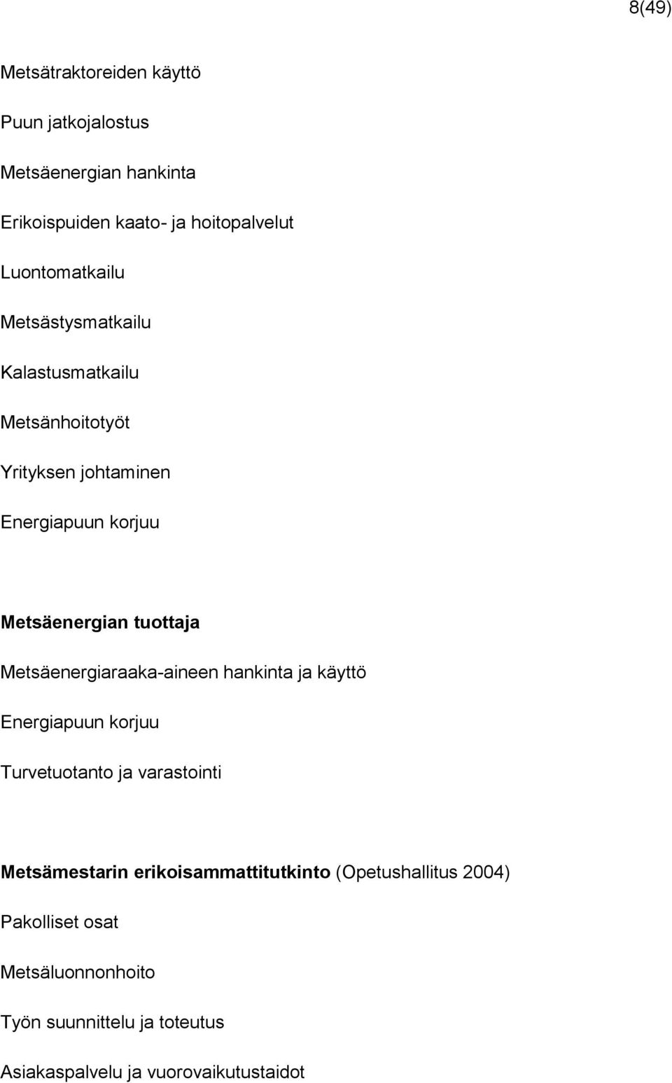Metsäenergian tuotta Metsäenergiaraaka-aineen hankinta käyttö Energiapuun korjuu Turvetuotanto varastointi