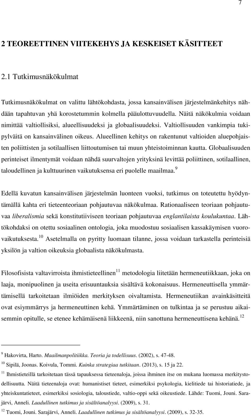 Näitä näkökulmia voidaan nimittää valtiollisiksi, alueellisuudeksi ja globaalisuudeksi. Valtiollisuuden vankimpia tukipylväitä on kansainvälinen oikeus.