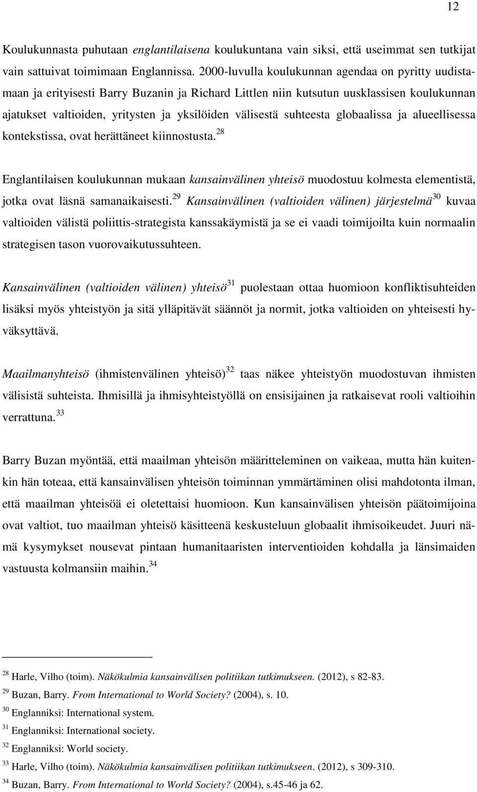 suhteesta globaalissa ja alueellisessa kontekstissa, ovat herättäneet kiinnostusta.