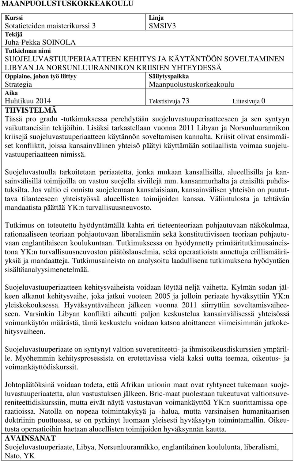 -tutkimuksessa perehdytään suojeluvastuuperiaatteeseen ja sen syntyyn vaikuttaneisiin tekijöihin.