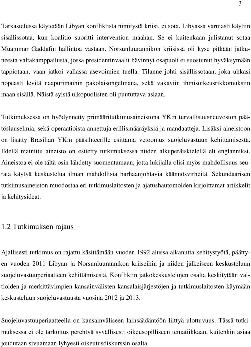 Norsunluurannikon kriisissä oli kyse pitkään jatkuneesta valtakamppailusta, jossa presidentinvaalit hävinnyt osapuoli ei suostunut hyväksymään tappiotaan, vaan jatkoi vallassa asevoimien tuella.