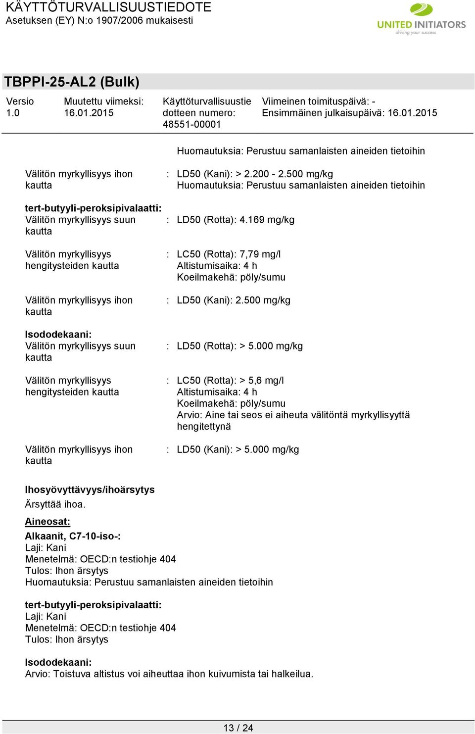 169 mg/kg : LC50 (Rotta): 7,79 mg/l Altistumisaika: 4 h Koeilmakehä: pöly/sumu : LD50 (Kani): 2.500 mg/kg : LD50 (Rotta): > 5.