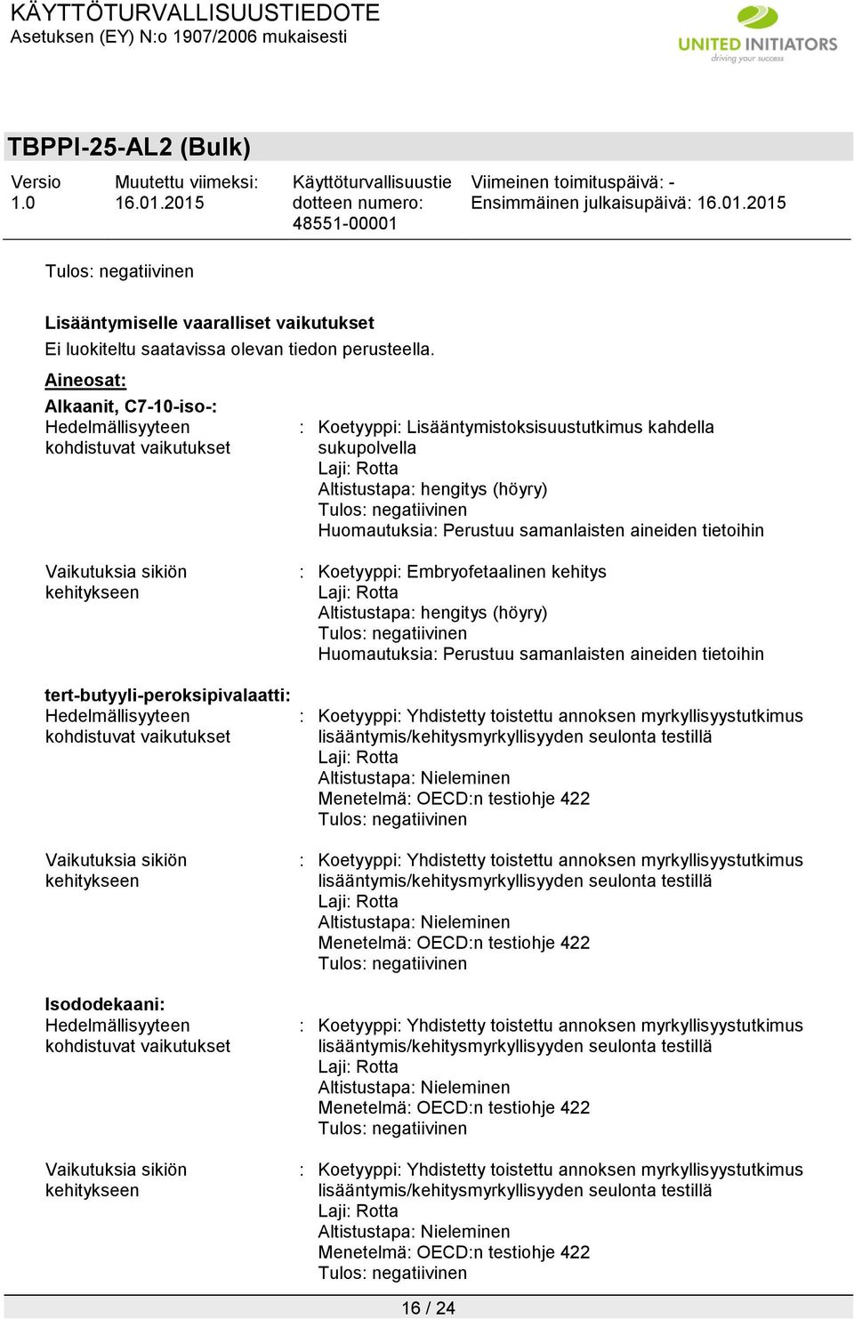 Isododekaani: Hedelmällisyyteen kohdistuvat vaikutukset Vaikutuksia sikiön kehitykseen : Koetyyppi: Lisääntymistoksisuustutkimus kahdella sukupolvella Laji: Rotta Altistustapa: hengitys (höyry) :