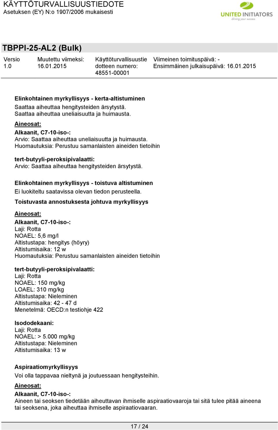 Elinkohtainen myrkyllisyys - toistuva altistuminen Ei luokiteltu saatavissa olevan tiedon perusteella.