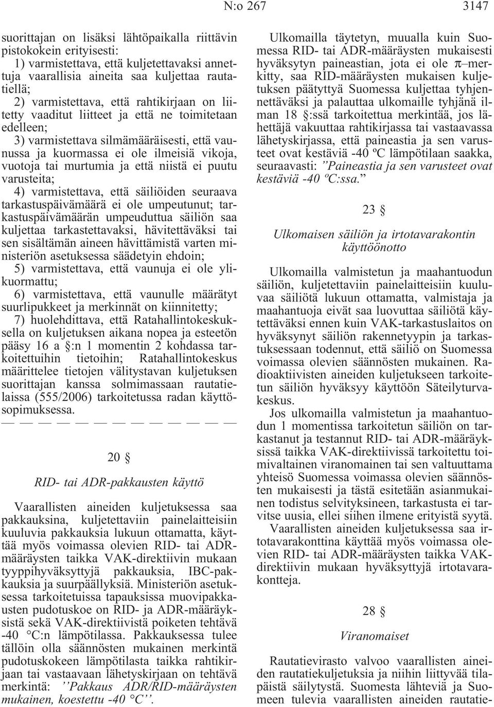 niistä ei puutu varusteita; 4) varmistettava, että säiliöiden seuraava tarkastuspäivämäärä ei ole umpeutunut; tarkastuspäivämäärän umpeuduttua säiliön saa kuljettaa tarkastettavaksi, hävitettäväksi