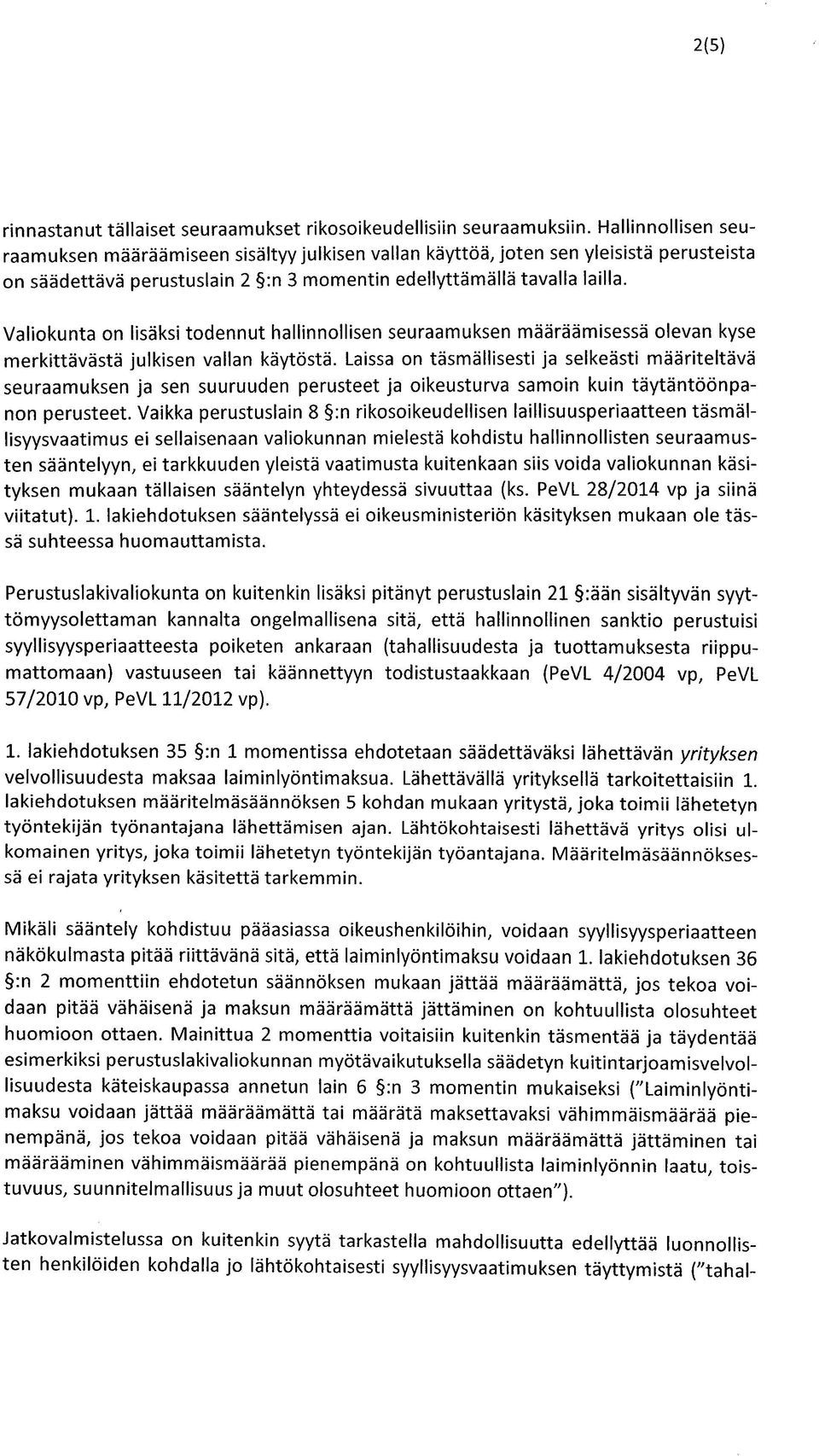 Valiokunta on lisäksi todennut hallinnollisen seuraamuksen määräämisessä olevan kyse merkittävästä julkisen vallan käytöstä.