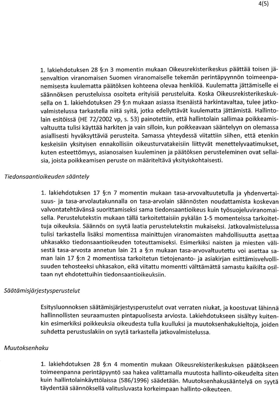 olevaa henkilöä. Kuulematta jättämiselle ei säännöksen perusteluissa osoiteta erityisiä perusteluita. Koska Oikeusrekisterikeskuksella on 1.