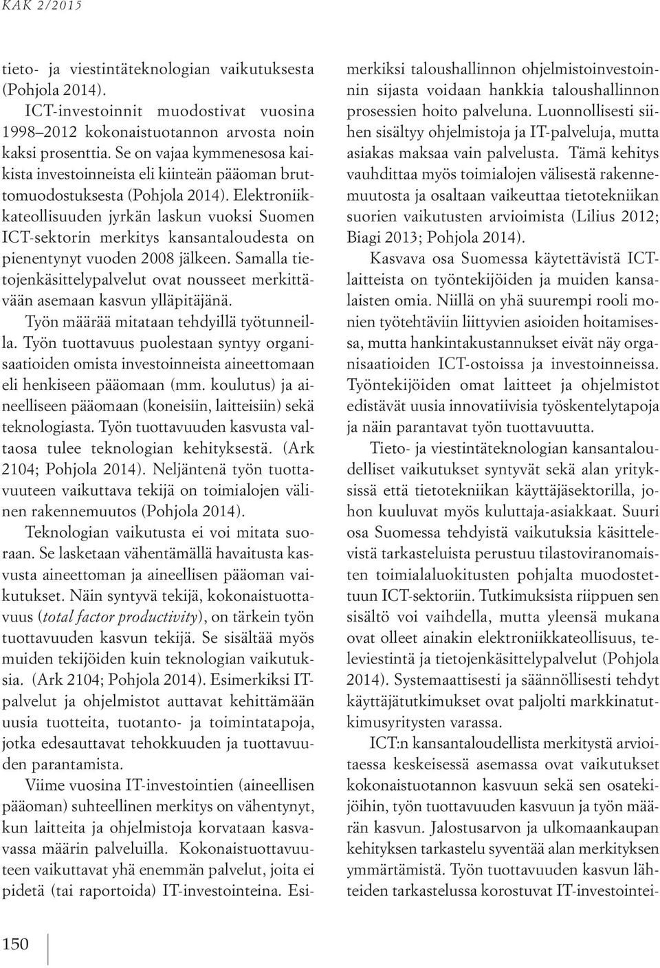 Elektroniikkateollisuuden jyrkän laskun vuoksi Suomen ICT-sektorin merkitys kansantaloudesta on pienentynyt vuoden 2008 jälkeen.