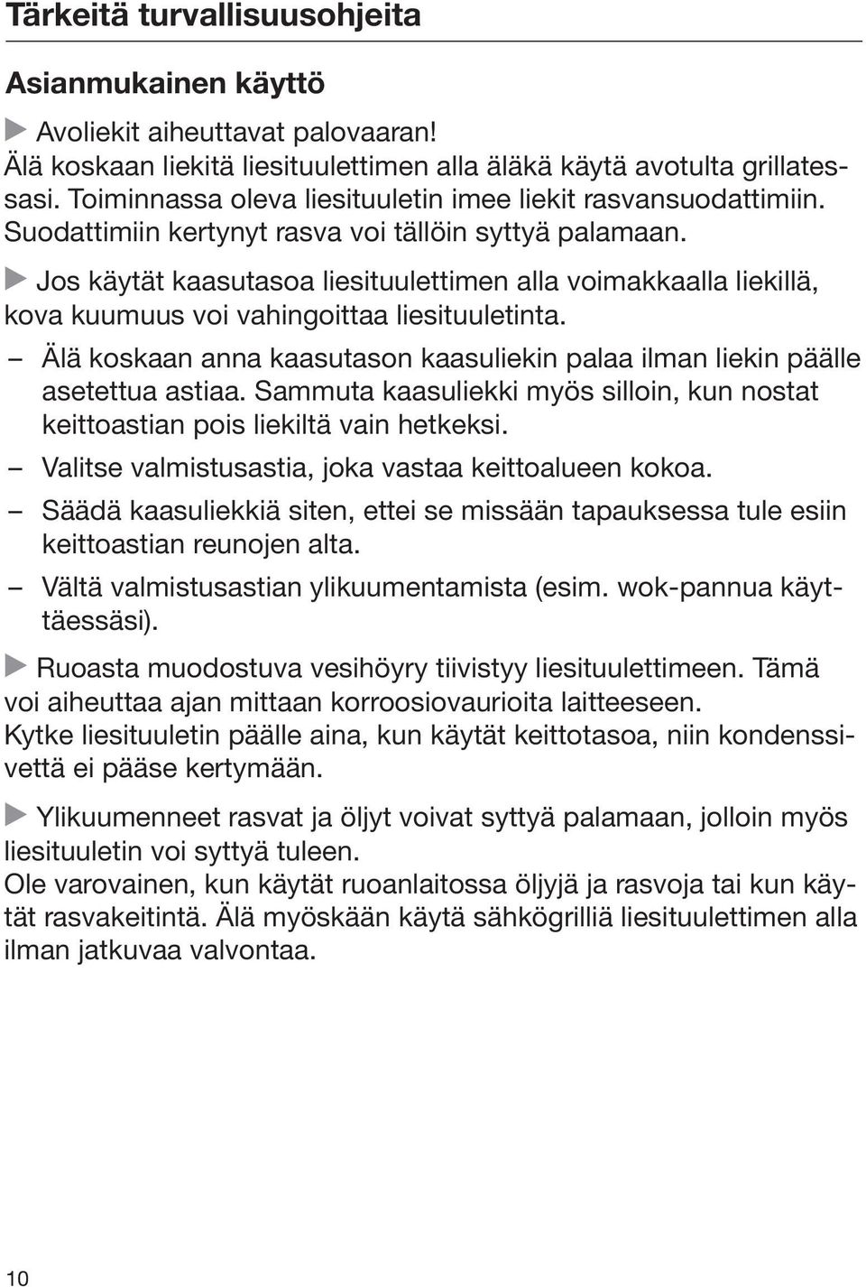 Jos käytät kaasutasoa liesituulettimen alla voimakkaalla liekillä, kova kuumuus voi vahingoittaa liesituuletinta. Älä koskaan anna kaasutason kaasuliekin palaa ilman liekin päälle asetettua astiaa.