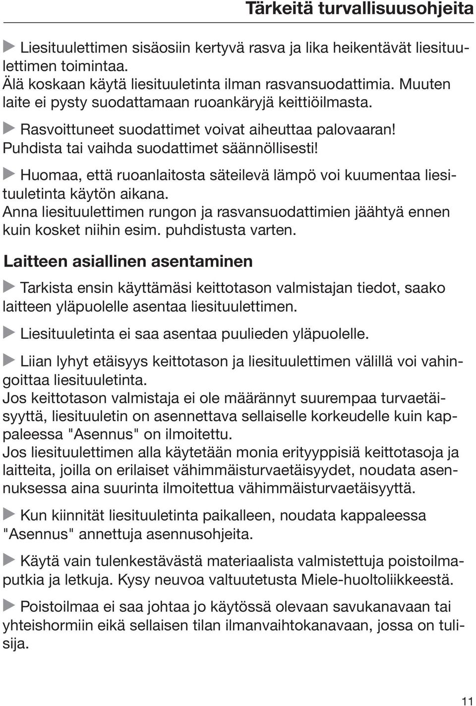 Huomaa, että ruoanlaitosta säteilevä lämpö voi kuumentaa liesituuletinta käytön aikana. Anna liesituulettimen rungon ja rasvansuodattimien jäähtyä ennen kuin kosket niihin esim. puhdistusta varten.