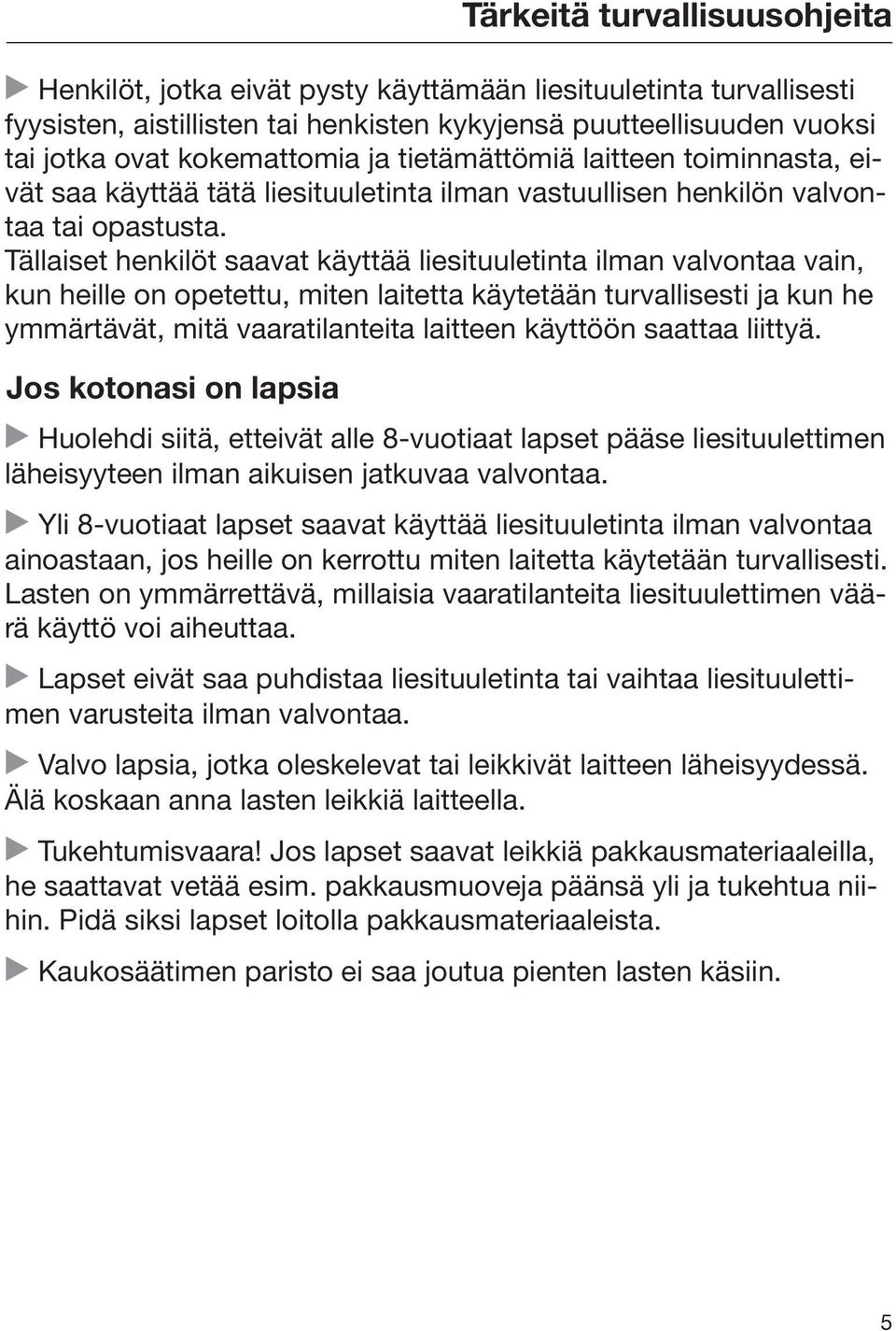 Tällaiset henkilöt saavat käyttää liesituuletinta ilman valvontaa vain, kun heille on opetettu, miten laitetta käytetään turvallisesti ja kun he ymmärtävät, mitä vaaratilanteita laitteen käyttöön