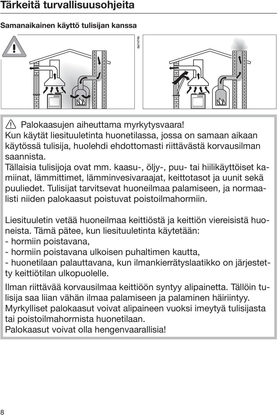 kaasu-, öljy-, puu- tai hiilikäyttöiset kamiinat, lämmittimet, lämminvesivaraajat, keittotasot ja uunit sekä puuliedet.