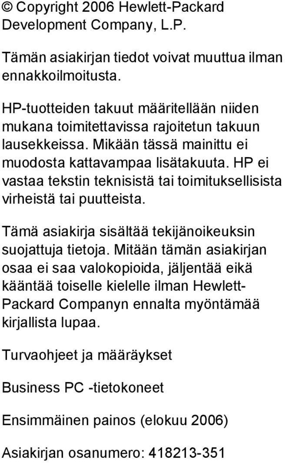 HP ei vastaa tekstin teknisistä tai toimituksellisista virheistä tai puutteista. Tämä asiakirja sisältää tekijänoikeuksin suojattuja tietoja.