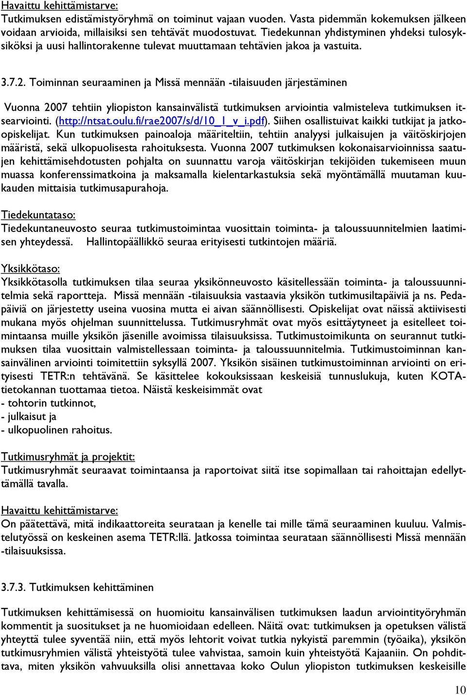 Toiminnan seuraaminen ja Missä mennään -tilaisuuden järjestäminen Vuonna 2007 tehtiin yliopiston kansainvälistä tutkimuksen arviointia valmisteleva tutkimuksen itsearviointi. (http://ntsat.oulu.