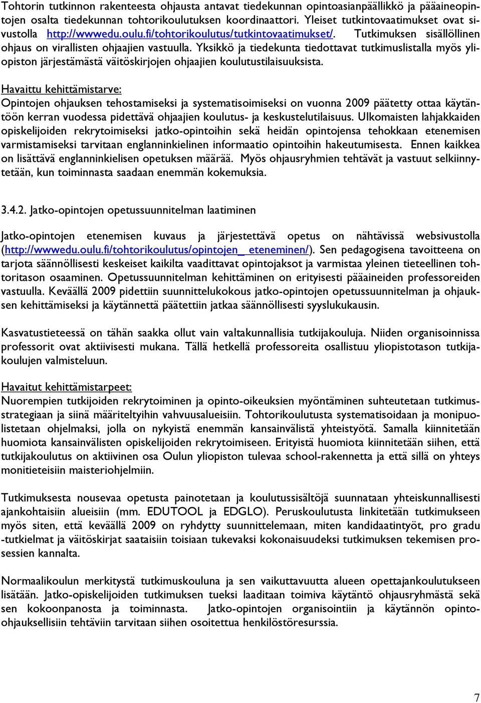 Yksikkö ja tiedekunta tiedottavat tutkimuslistalla myös yliopiston järjestämästä väitöskirjojen ohjaajien koulutustilaisuuksista.