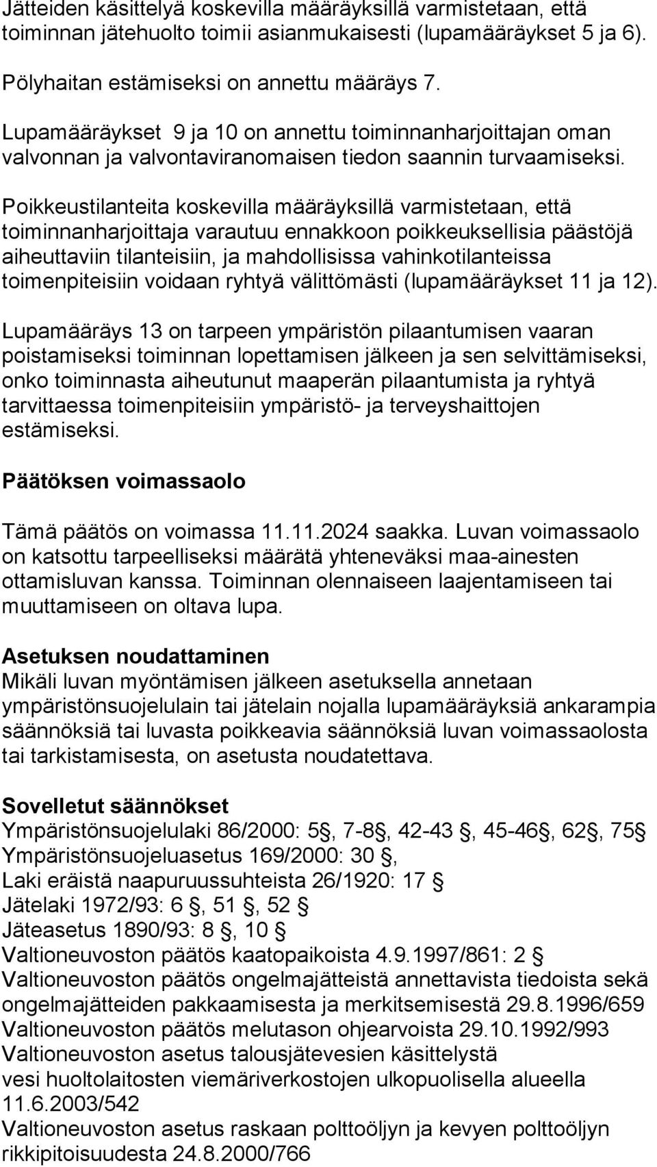 Poikkeustilanteita koskevilla määräyksillä varmistetaan, että toiminnanharjoittaja varautuu ennakkoon poikkeuksellisia päästöjä aiheuttaviin tilanteisiin, ja mahdollisissa vahinkotilanteissa