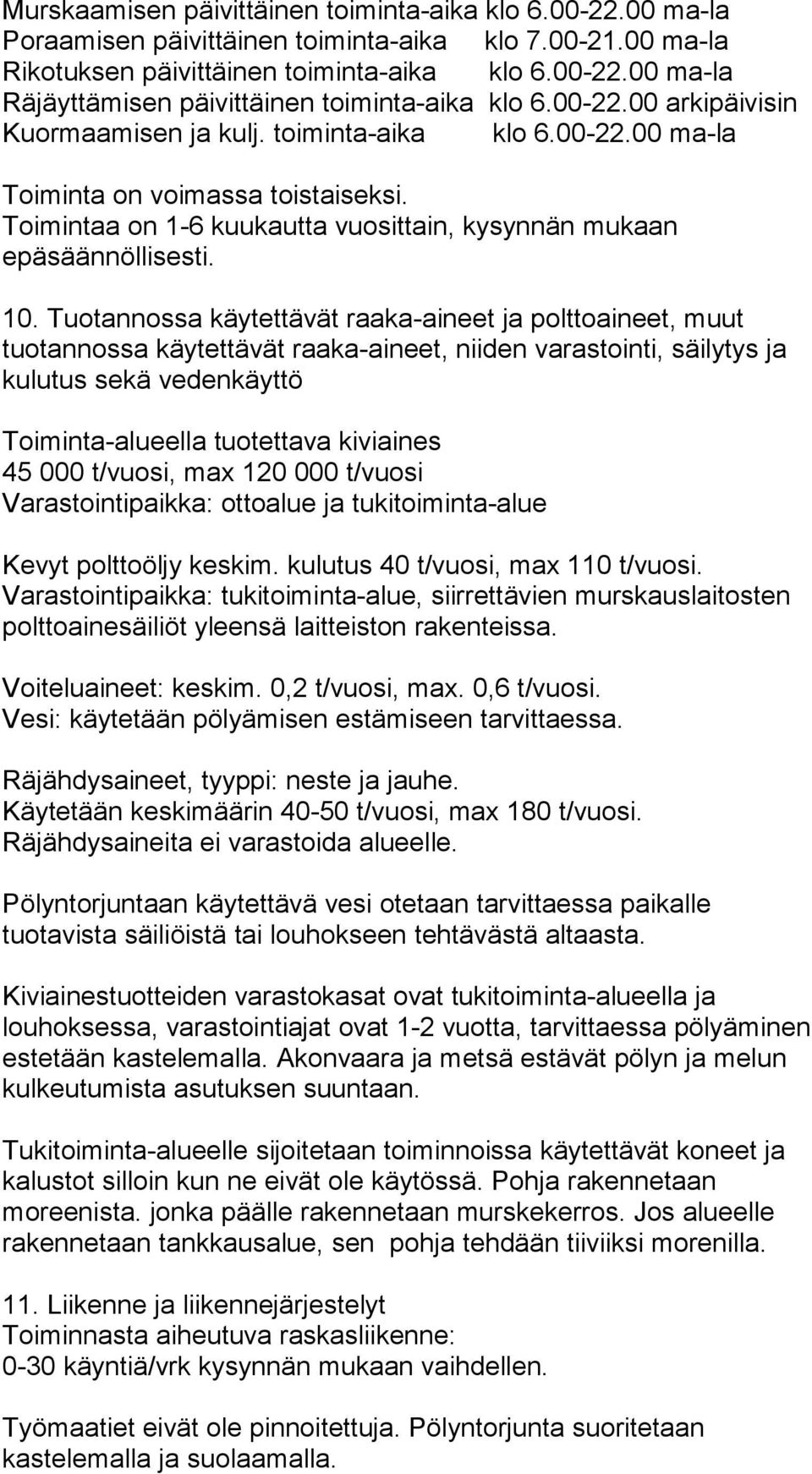 Tuotannossa käytettävät raaka-aineet ja polttoaineet, muut tuotannossa käytettävät raaka-aineet, niiden varastointi, säilytys ja kulutus sekä vedenkäyttö Toiminta-alueella tuotettava kiviaines 45 000