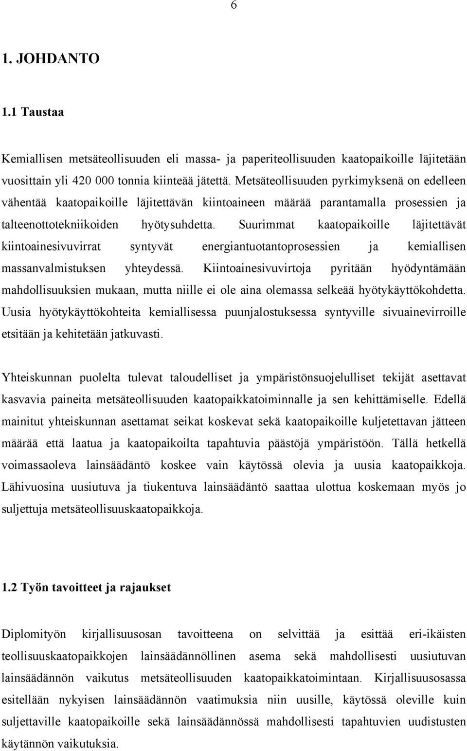 Suurimmat kaatopaikoille läjitettävät kiintoainesivuvirrat syntyvät energiantuotantoprosessien ja kemiallisen massanvalmistuksen yhteydessä.