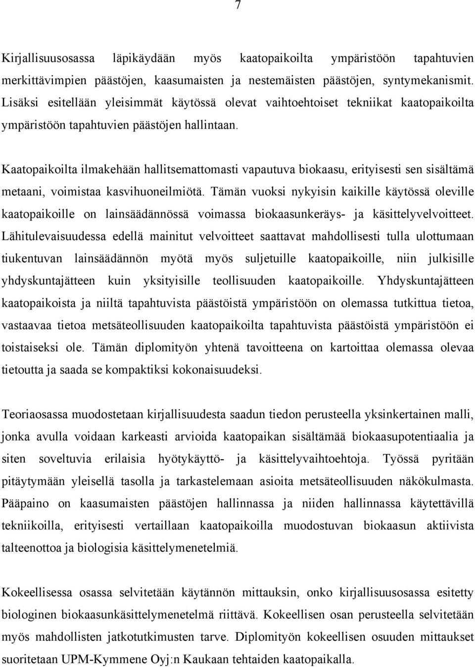 Kaatopaikoilta ilmakehään hallitsemattomasti vapautuva biokaasu, erityisesti sen sisältämä metaani, voimistaa kasvihuoneilmiötä.