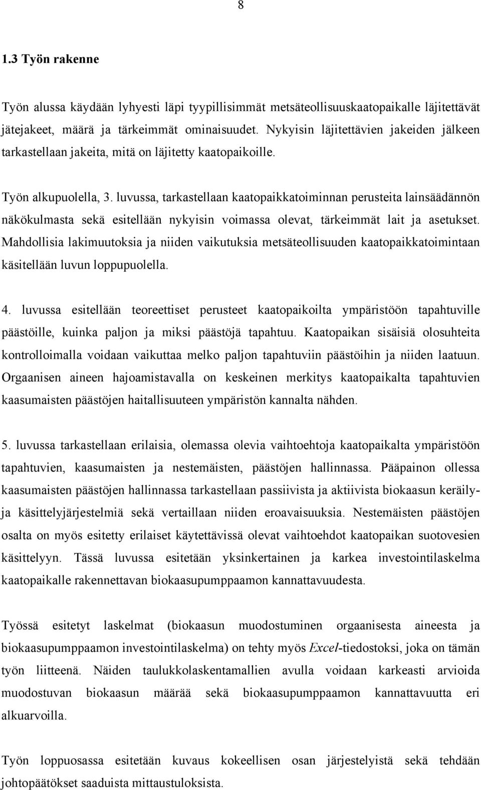 luvussa, tarkastellaan kaatopaikkatoiminnan perusteita lainsäädännön näkökulmasta sekä esitellään nykyisin voimassa olevat, tärkeimmät lait ja asetukset.