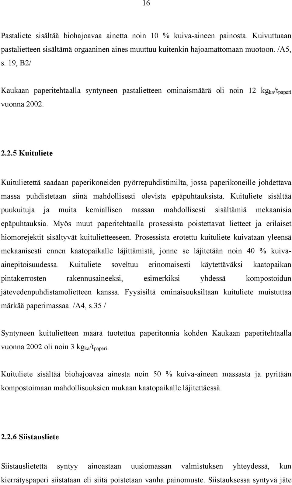 Kuituliete sisältää puukuituja ja muita kemiallisen massan mahdollisesti sisältämiä mekaanisia epäpuhtauksia.