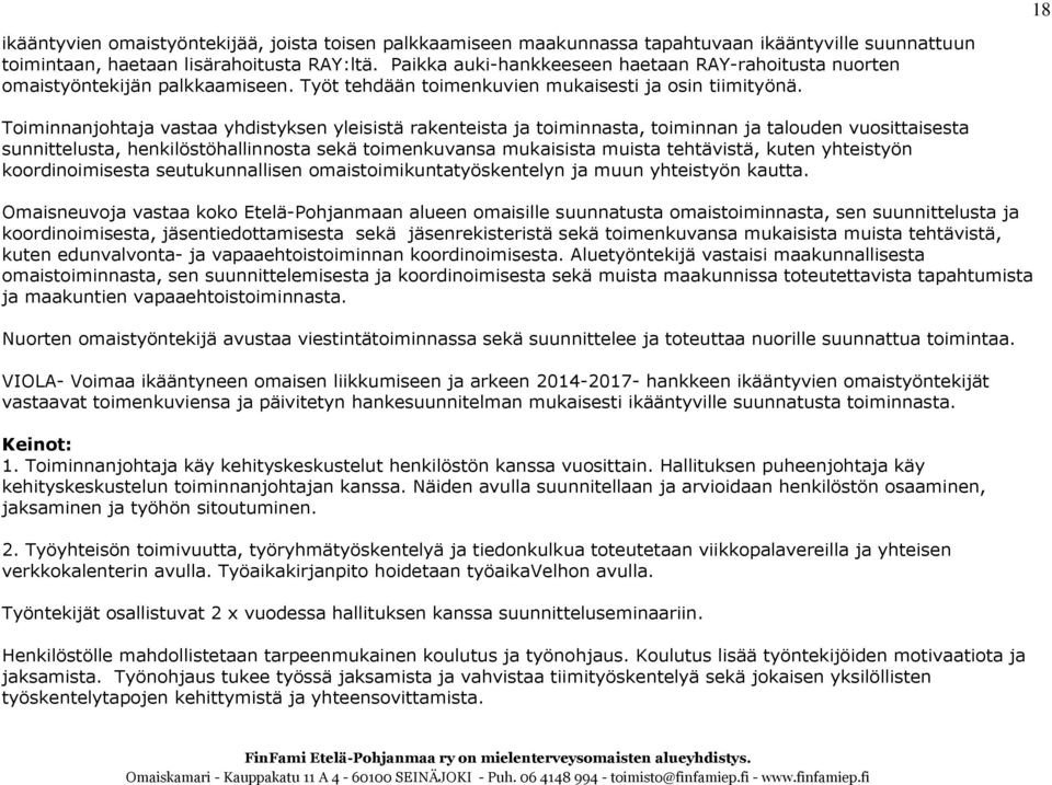 Toiminnanjohtaja vastaa yhdistyksen yleisistä rakenteista ja toiminnasta, toiminnan ja talouden vuosittaisesta sunnittelusta, henkilöstöhallinnosta sekä toimenkuvansa mukaisista muista tehtävistä,