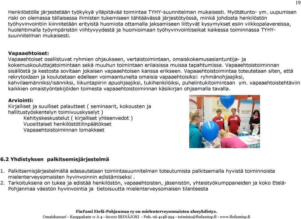 kysymykset esiin viikkopalavereissa, huolehtimalla työympäristön viihtyvyydestä ja huomioimaan työhyvinvointiseikat kaikessa toiminnassa TYHYsuunnitelman mukaisesti.