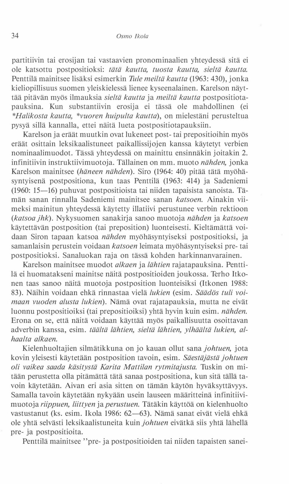 Karelsan näyttää pitävän myös ilmauksia sieltä kautta ja meiltä kautta postpositiotapauksina.