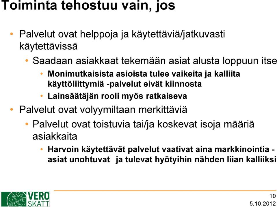 Lainsäätäjän rooli myös ratkaiseva Palvelut ovat volyymiltaan merkittäviä Palvelut ovat toistuvia tai/ja koskevat isoja