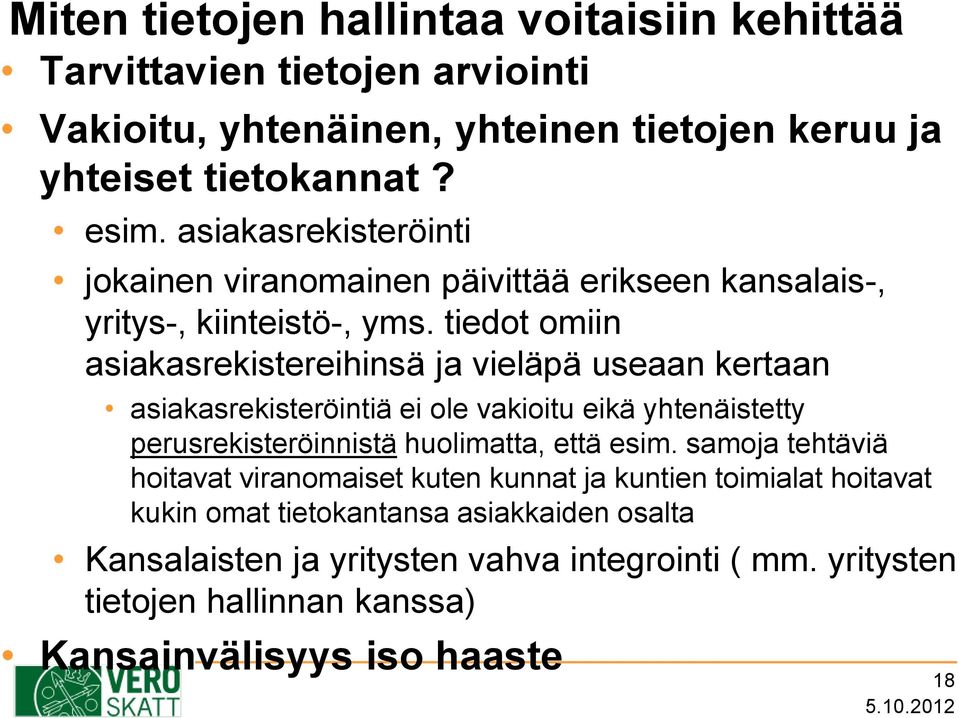 tiedot omiin asiakasrekistereihinsä ja vieläpä useaan kertaan asiakasrekisteröintiä ei ole vakioitu eikä yhtenäistetty perusrekisteröinnistä huolimatta, että esim.