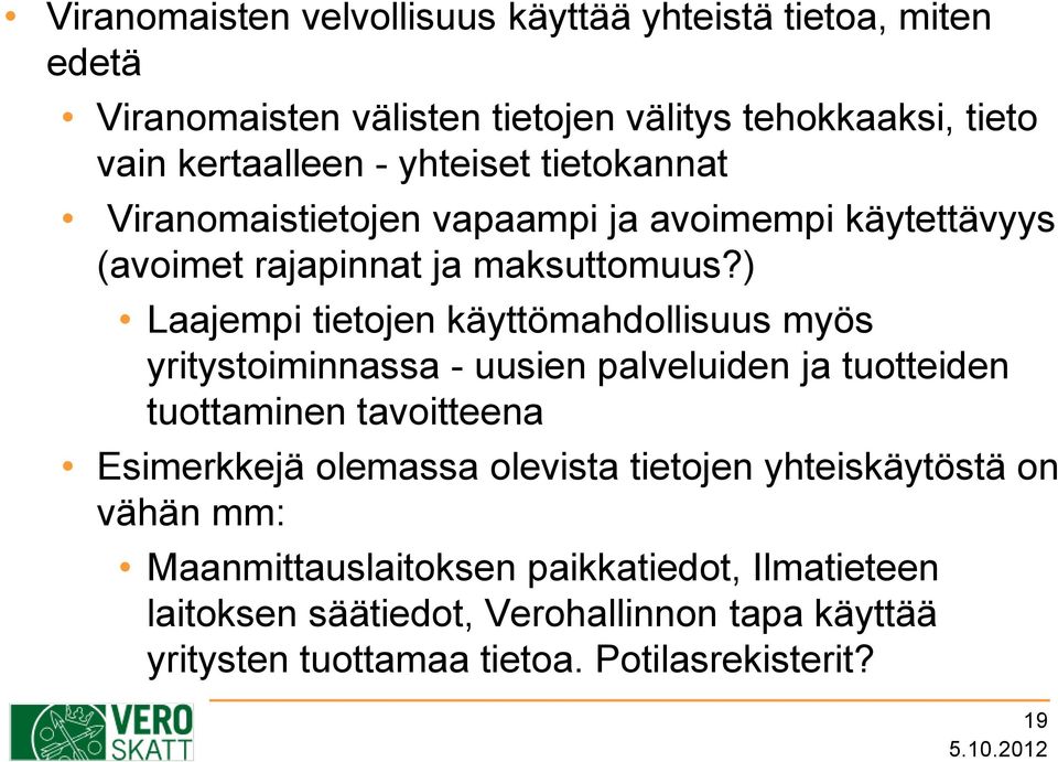 ) Laajempi tietojen käyttömahdollisuus myös yritystoiminnassa - uusien palveluiden ja tuotteiden tuottaminen tavoitteena Esimerkkejä olemassa