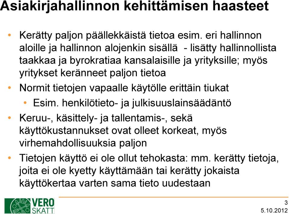 keränneet paljon tietoa Normit tietojen vapaalle käytölle erittäin tiukat Esim.