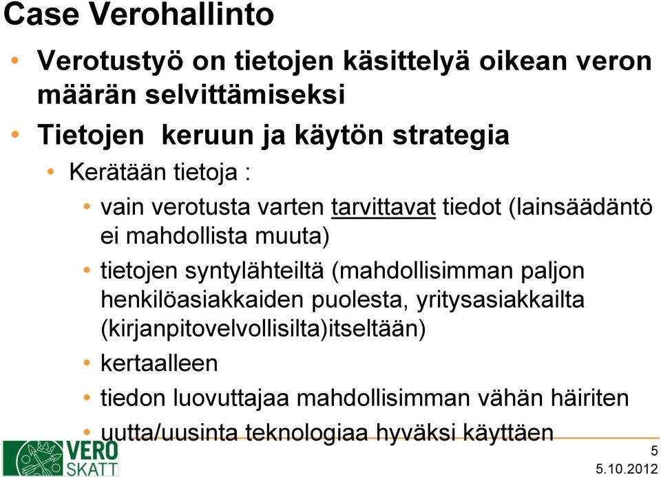 tietojen syntylähteiltä (mahdollisimman paljon henkilöasiakkaiden puolesta, yritysasiakkailta