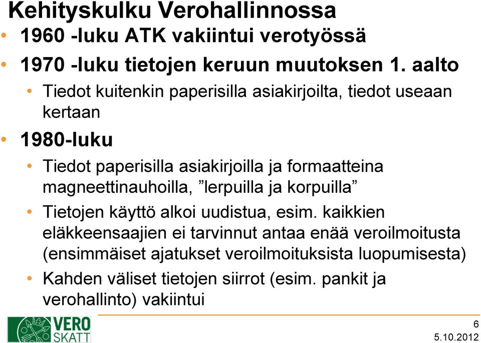 formaatteina magneettinauhoilla, lerpuilla ja korpuilla Tietojen käyttö alkoi uudistua, esim.