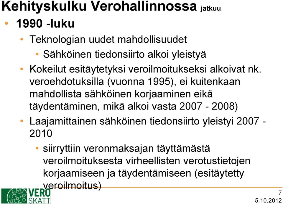 veroehdotuksilla (vuonna 1995), ei kuitenkaan mahdollista sähköinen korjaaminen eikä täydentäminen, mikä alkoi vasta