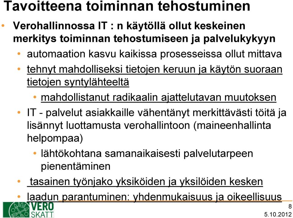 ajattelutavan muutoksen IT - palvelut asiakkaille vähentänyt merkittävästi töitä ja lisännyt luottamusta verohallintoon (maineenhallinta helpompaa)