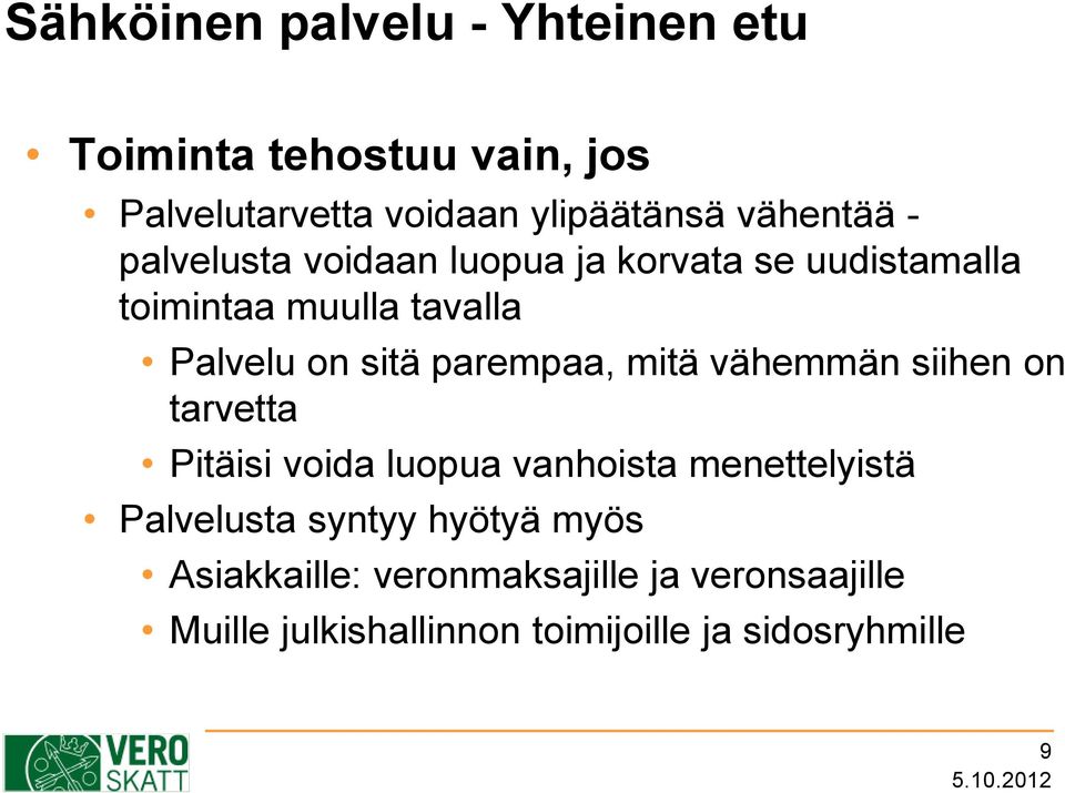 parempaa, mitä vähemmän siihen on tarvetta Pitäisi voida luopua vanhoista menettelyistä Palvelusta