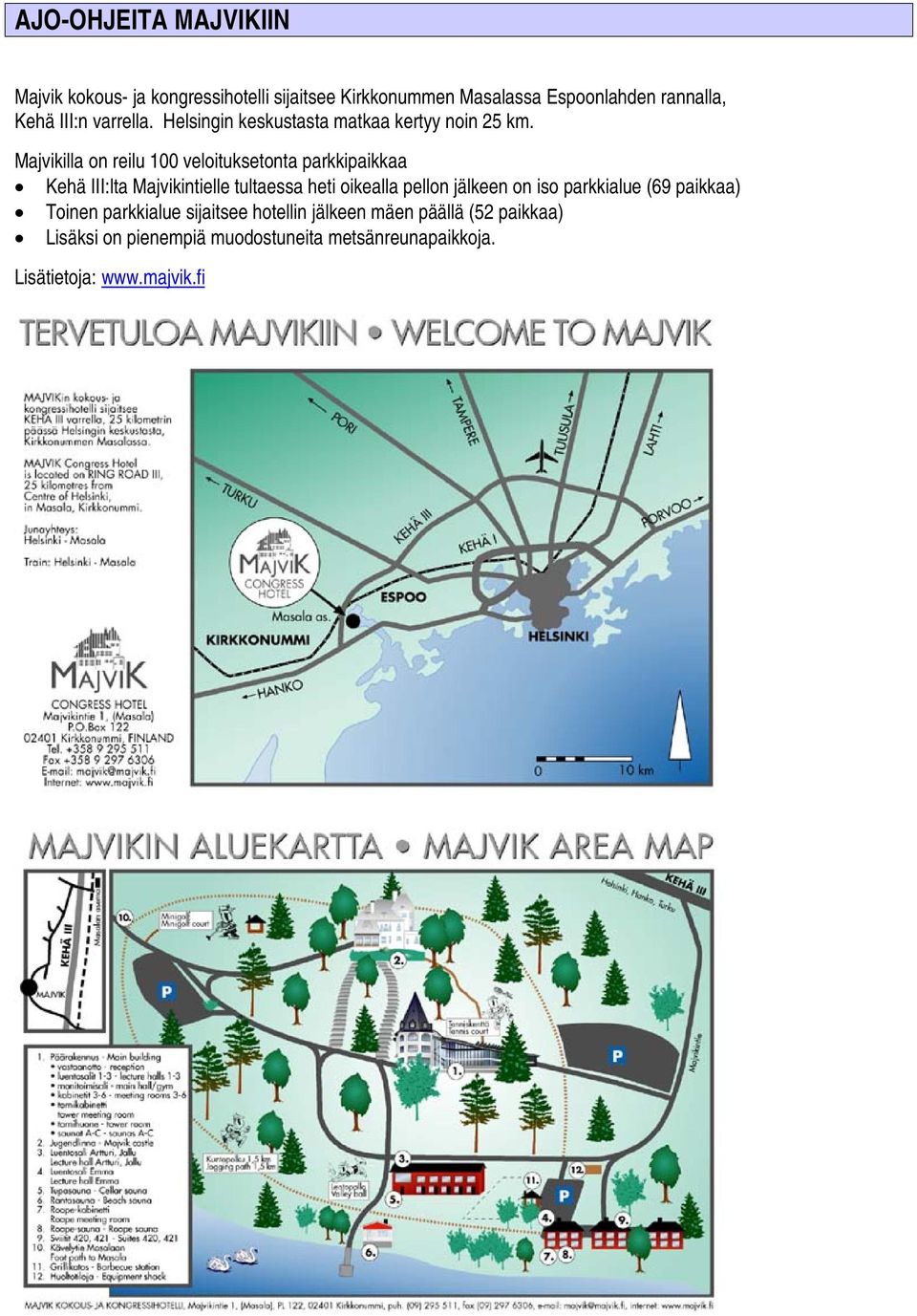 Majvikilla on reilu 100 veloituksetonta parkkipaikkaa Kehä III:lta Majvikintielle tultaessa heti oikealla pellon jälkeen