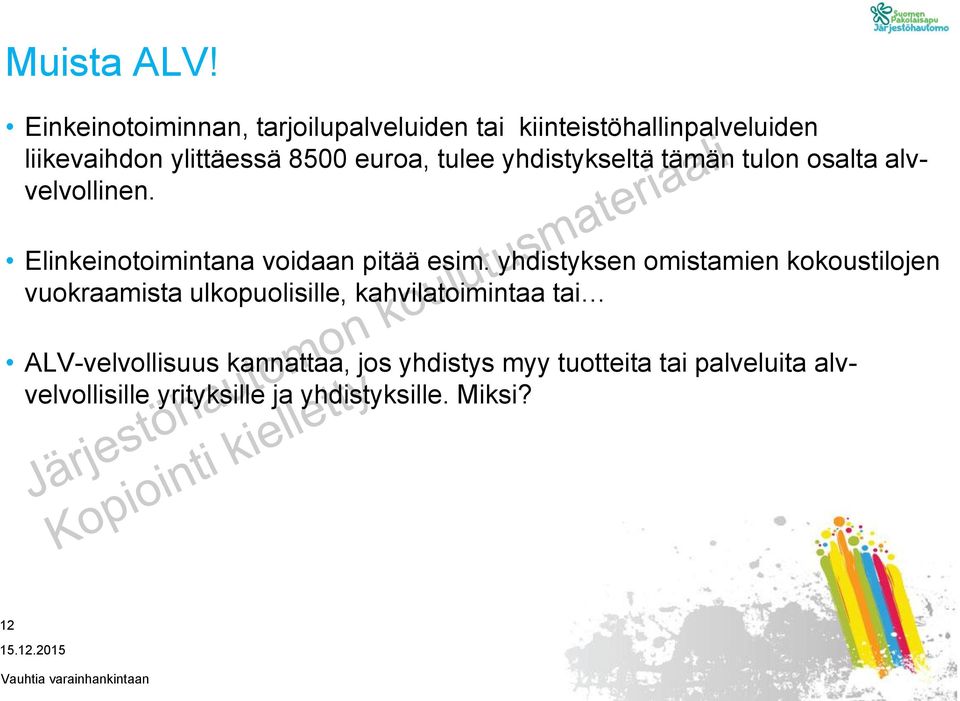 tulee yhdistykseltä tämän tulon osalta alvvelvollinen. Elinkeinotoimintana voidaan pitää esim.