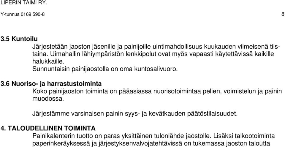 6 Nuoriso- ja harrastustoiminta Koko painijaoston toiminta on pääasiassa nuorisotoimintaa pelien, voimistelun ja painin muodossa.