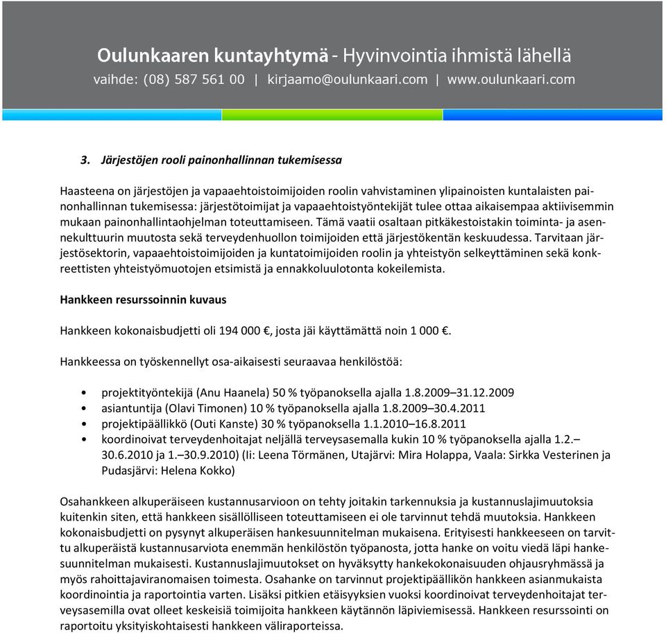 Tämä vaatii osaltaan pitkäkestoistakin toiminta- ja asennekulttuurin muutosta sekä terveydenhuollon toimijoiden että järjestökentän keskuudessa.