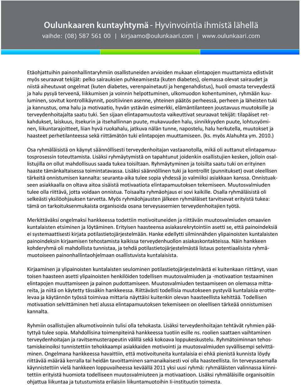 kohentuminen, ryhmään kuuluminen, sovitut kontrollikäynnit, positiivinen asenne, yhteinen päätös perheessä, perheen ja läheisten tuki ja kannustus, oma halu ja motivaatio, hyvän ystävän esimerkki,