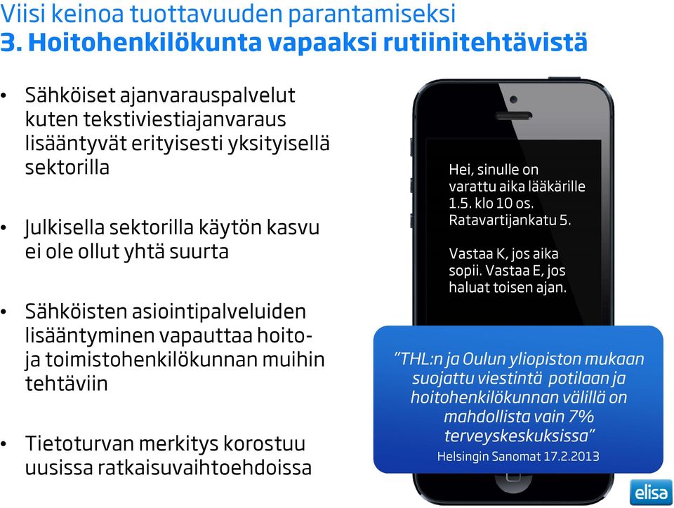 kasvu ei ole ollut yhtä suurta Sähköisten asiointipalveluiden lisääntyminen vapauttaa hoitoja toimistohenkilökunnan muihin tehtäviin Tietoturvan merkitys korostuu uusissa