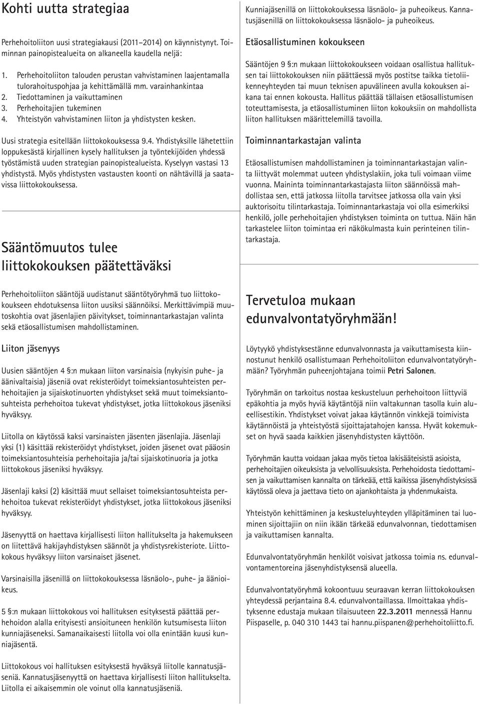 Yhteistyön vahvistaminen liiton ja yhdistysten kesken. Uusi strategia esitellään liittokokouksessa 9.4.