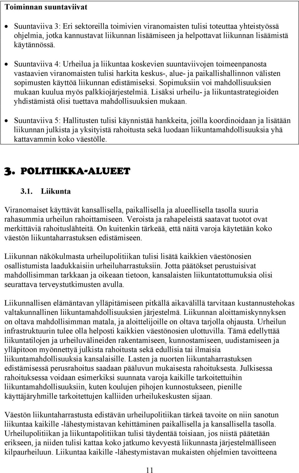 Suuntaviiva 4: Urheilua ja liikuntaa koskevien suuntaviivojen toimeenpanosta vastaavien viranomaisten tulisi harkita keskus-, alue- ja paikallishallinnon välisten sopimusten käyttöä liikunnan