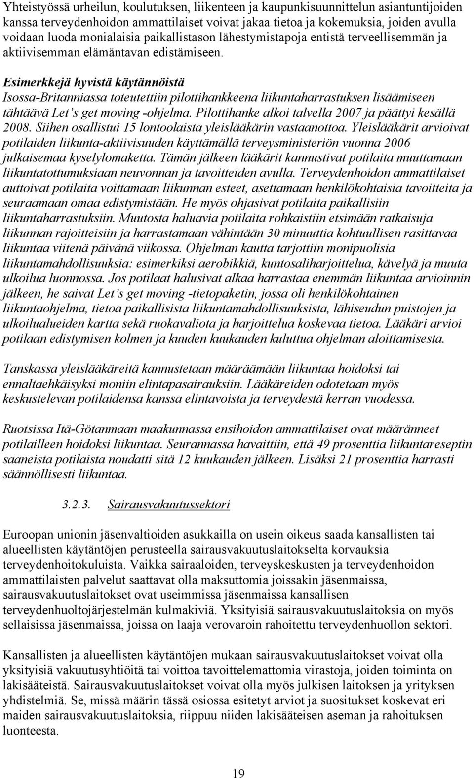 Esimerkkejä hyvistä käytännöistä Isossa-Britanniassa toteutettiin pilottihankkeena liikuntaharrastuksen lisäämiseen tähtäävä Let s get moving -ohjelma.