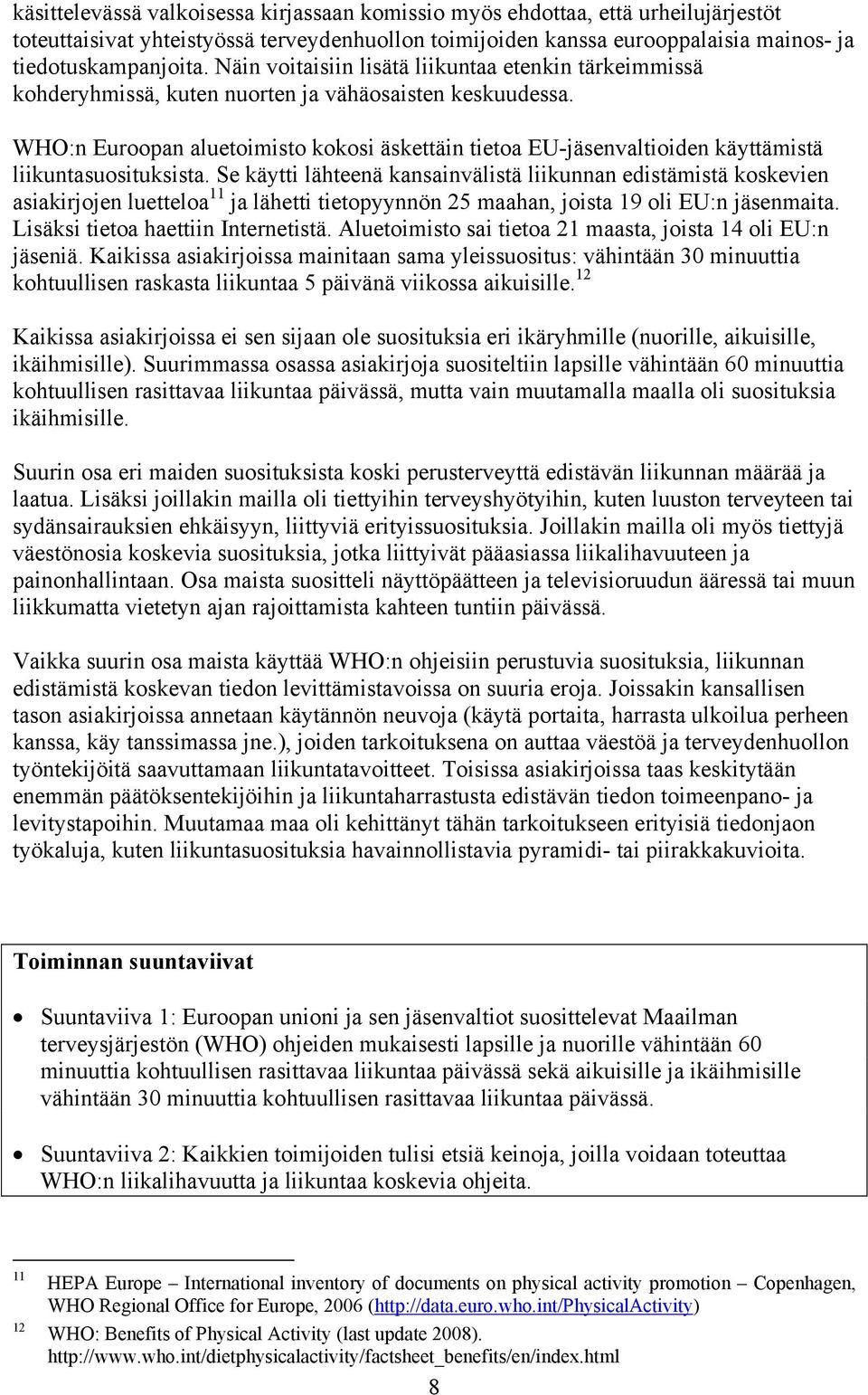 WHO:n Euroopan aluetoimisto kokosi äskettäin tietoa EU-jäsenvaltioiden käyttämistä liikuntasuosituksista.