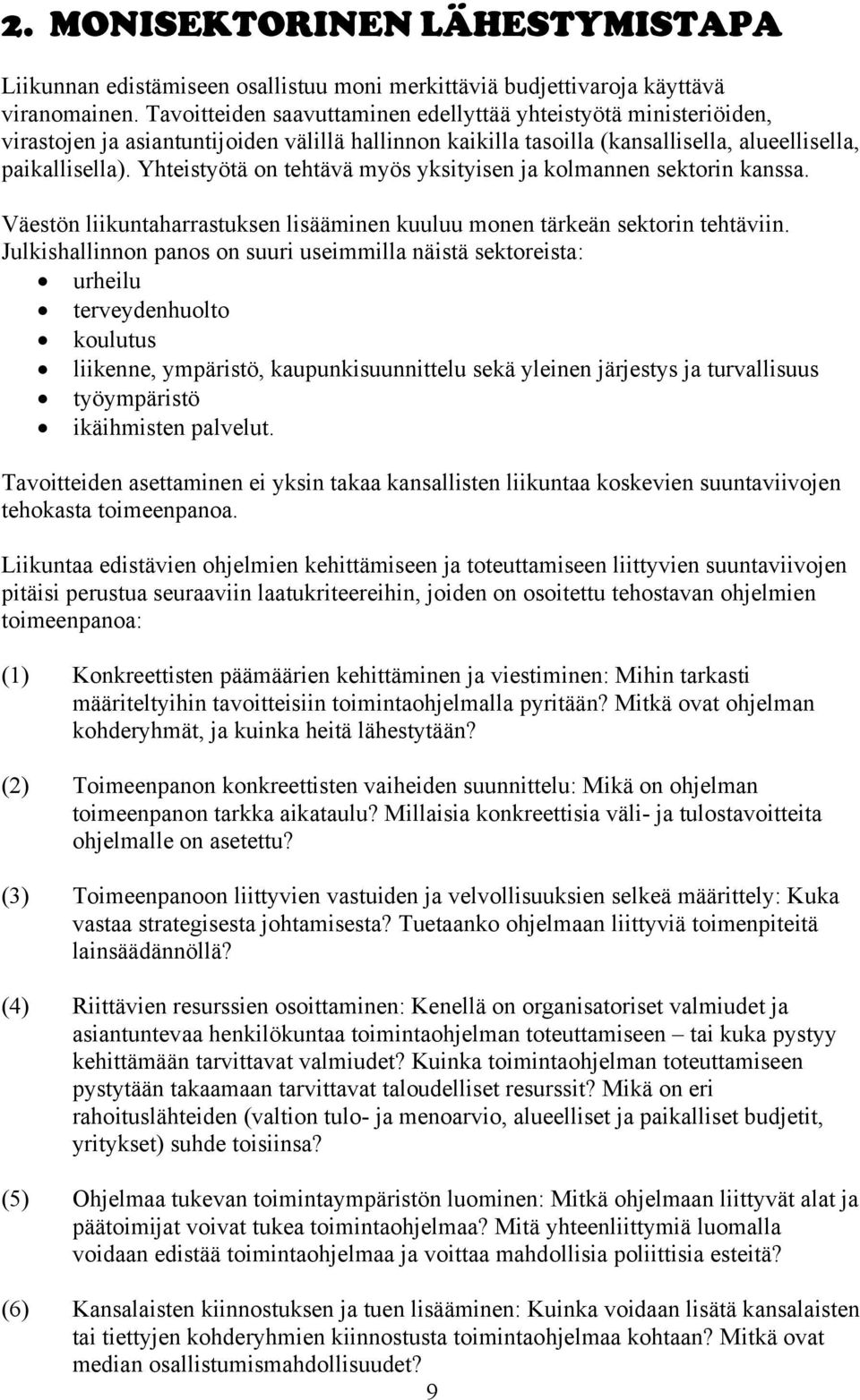 Yhteistyötä on tehtävä myös yksityisen ja kolmannen sektorin kanssa. Väestön liikuntaharrastuksen lisääminen kuuluu monen tärkeän sektorin tehtäviin.